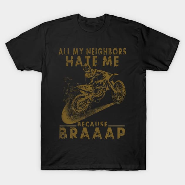 I love motocross, all my neighbors hate me T-Shirt by martinyualiso